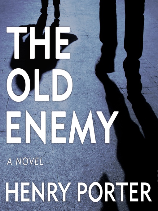 Title details for The Old Enemy by Henry Porter - Available